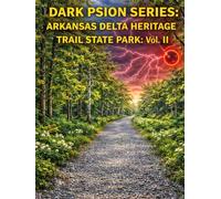 DARK PSION SERIES: ARKANSAS DELTA HERITAGE TRAIL STATE PARK: Vol. II