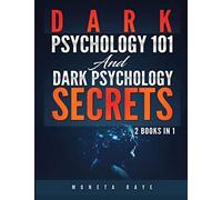 Dark Psychology 101 And Dark Psychology Secrets