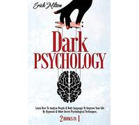 Dark Psychology: (2 Books In 1) How To Analyze People & Body Language To Improve Your Life By Hypnosis & Other Secret Psychological ... & Other Secret Psychological Techniques.