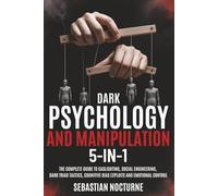 Dark Psychology and Manipulation 5-1: The Complete Guide to Gaslighting, Social Engineering, Dark Triad Tactics, Cognitive Bias Exploits and Emotional Control