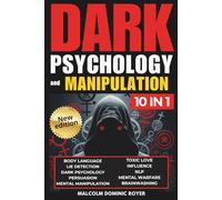Dark Psychology and Manipulation: A Playbook on Body Language, NLP and Persuasion. Covert Influence Techniques Exposed: a Guide to Lie Detection, Mind Control, Brainwashing & Mental Warfare [10-in-1]