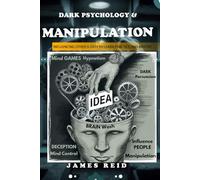 Dark Psychology And Manipulation: Influencing Other Easy To Learn Practice and Master