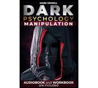 DARK PSYCHOLOGY AND MANIPULATION: Practical Guide to Recognize, Defend & Use Techniques of Mind Control. Body Language, NLP, Gaslighting, Persuasion, Toxic People. For Ethical Manipulation.