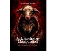 Dark Psychology And Manipulation: The Art of Dark Psychology, Manipulation & Power: Influence Anyone, Read Minds, and Gain Silent Control