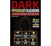 Dark Psychology Blackbook: The Complete 10-in-1 Guide | 110 Proven Blueprints to Outsmart Manipulation & Brainwashing, Plus 55 Exercises, Tools & Case Studies to Build Mental Defense