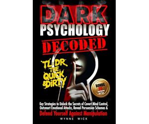 Dark Psychology Decoded - TL;DR The Quick & Dirty: Defend Yourself Against Manipulation with This Ultimate Pro Tip Playbook