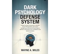 Dark Psychology Defense System: A Step-by-Step Framework to Identify Covert Manipulation, Shut Down Gaslighting, Understand Psychological Warfare, and Protect Your Confidence and Mental Freedom