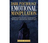 Dark Psychology Emotional Manipulation: How Manipulators Take Power in Relationships and Influence People using Psychology Warfare, Deception, Brainwashing, Covert Mind Games, Narcissistic Abuse