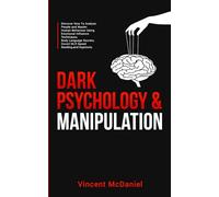 Dark Psychology & Manipulation: Discover How To Analyze People and Master Human Behaviour Using Emotional Influence Techniques, Body Language Secrets, Covert NLP, Speed Reading, and Hypnosis.