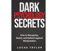 Dark Psychology Secrets: How to Recognize, Resist, and Defend Against Manipulation