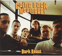 Dark Roast - Going Back, Moving Up!