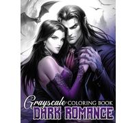 Dark Romance Grayscale Coloring Book: Enchanted Love Coloring Pages Romantic Fantasy Couples with Demons, Vampires, Elves and More in Greyscale Illustrations for Adults