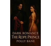 Dark Romance Story: The Rope Prince: A Steamy BDSM Captive Fantasy of Surrender and Forbidden Desire