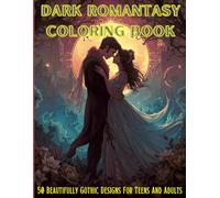 Dark Romantasy Coloring Book For Teens And Adults: Beautiful Gothic Fantasy Designs Featuring Fairies, Mermaids, Dragons, And More