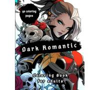 "Dark Romantic: A Gothic Fantasy Coloring Book with Anime-Inspired Elegance": "90 Intricate Designs of Warrior Women, Dark Priestesses, and Mystical Beings"