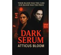 DARK SERUM - Their blood was the cure. Our blood was the price.: A dystopian vampire thriller filled with romance, rebellion, and the fight for survival.
