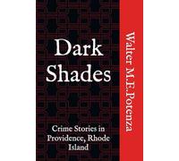 Dark Shades: Crime Stories in Providence, Rhode Island