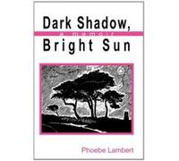 Dark Shadow, Bright Sun: A Memoir Lambert, Phoebe (Auteur)