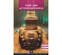 Dark Side of Constantinople: A Guide to Byzantine Sites of Power and Violence in Istanbul