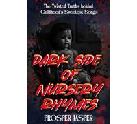 Dark Side of Nursery Rhymes: The Twisted Truths behind Childhood's Sweetest Songs