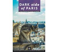 Dark Side of Paris: A Guide to Execution Sites, Catacombs, and Cemeteries