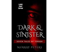 Dark & Sinister: Large Print Edition: Seven Tales of Terror
