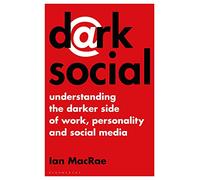 Dark Social: Understanding the Darker Side of Work, Personality and Social Media