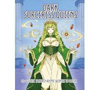 Dark Sorceress Queens: A Gothic Fantasy Coloring Book Featuring Thick and Curvy Anime Witches, Demon Queens, Shadow Mages, and Dark Magical Girls for Adults