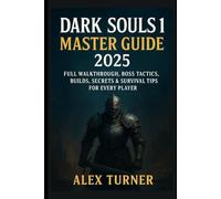 Dark Souls 1 Master Guide 2025: Full Walkthrough, Boss Tactics, Builds, Secrets & Survival Tips for Every Player