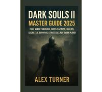 Dark Souls II Master Guide 2025: Full Walkthrough, Boss Tactics, Builds, Secrets & Survival Strategies for Every Player