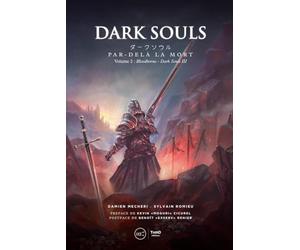 Dark Souls. Par-delà la mort.: Volume 2 : Bloodborne - Dark Souls III