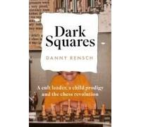 Dark Squares: A Cult Leader, A Child Prodigy And The Chess Revolution