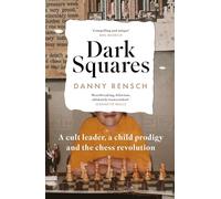 Dark Squares: A cult leader, a child prodigy and the chess revolution