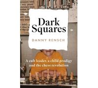Dark Squares: A cult leader, a child prodigy and the chess revolution - Danny Rensch - Wildfire - ebook (ePub) - Livre
