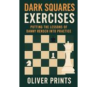 Dark Squares Exercises: Putting the Lessons of Danny Rensch Into Practice