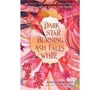 Dark Star Burning, Ash Falls White | Amélie Wen Zhao Amélie Wen ZhaoAmélie Wen Zhao (Auteur)