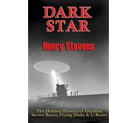 Dark Star: Unresolved Post-War Nazi Mysteries; The Hidden History of German Secret Bases, Flying Disks & U-Boats