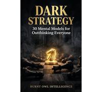 Dark Strategy: 30 Mental Models for Outthinking Everyone in the Room