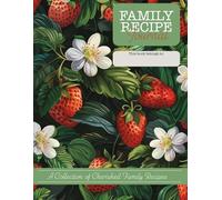 Dark Strawberry Recipe Journal: A Keepsake Family Recipe Book with Index, Ingredient Lists, Cooking Notes & Memory Prompts - Strawberry Themed Gift for Anyone Who Loves to Cook