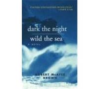 Dark the Night, Wild the Sea Brown, Phillip, Brown, Robert McAfee (Auteur)