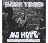 Dark Times – No Hope / The Early EPs – Vinyle 12"