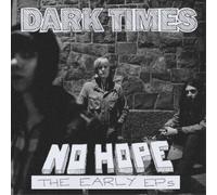 Dark Times - No Hope / the Early Eps