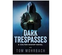 Dark Trespasses: A Colton Bishop Novel