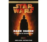 Dark Vador, La Trilogie Du Seigneur Noir - Le Labyrinthe Du Mal - L'ascension De Dark Vador - La Revanche Des Sith