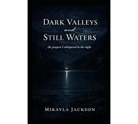 Dark Valleys and Still Waters: The Prayers I Whispered in the Night