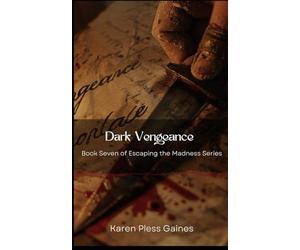 Dark Vengeance: Book Seven in Escaping the Madness Series