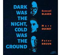 Samuel Blaser, Marc Ducret, Peter Bruun - Dark Was The Night, Cold Was The Ground [10" VINYL]