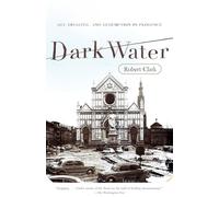 Dark Water: Art, Disaster, and Redemption in Florence