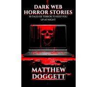 Dark Web Horror Stories: 30 Tales of Terror to Keep You Up At Night