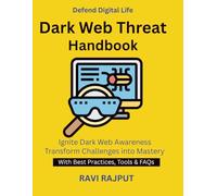 Dark Web Threat Handbook: Dark Web Explained | Monitoring Hidden Markets | anonymous browsing safety | Cyber attack prevention India | Data protection and compliance | Darknet Cyber Threats | DarkWeb